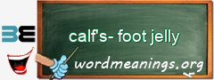 WordMeaning blackboard for calf's-foot jelly